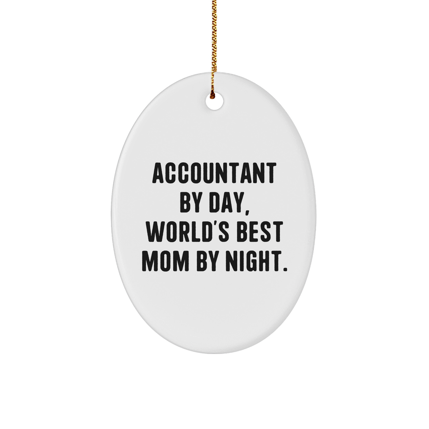 Accountant Gifts: Accountant By Day, World's Best Mom By Night. Oval Ornament, Funny Quote, Christmas Unique Gifts from Mom to Accountant - Victory Thru Vision