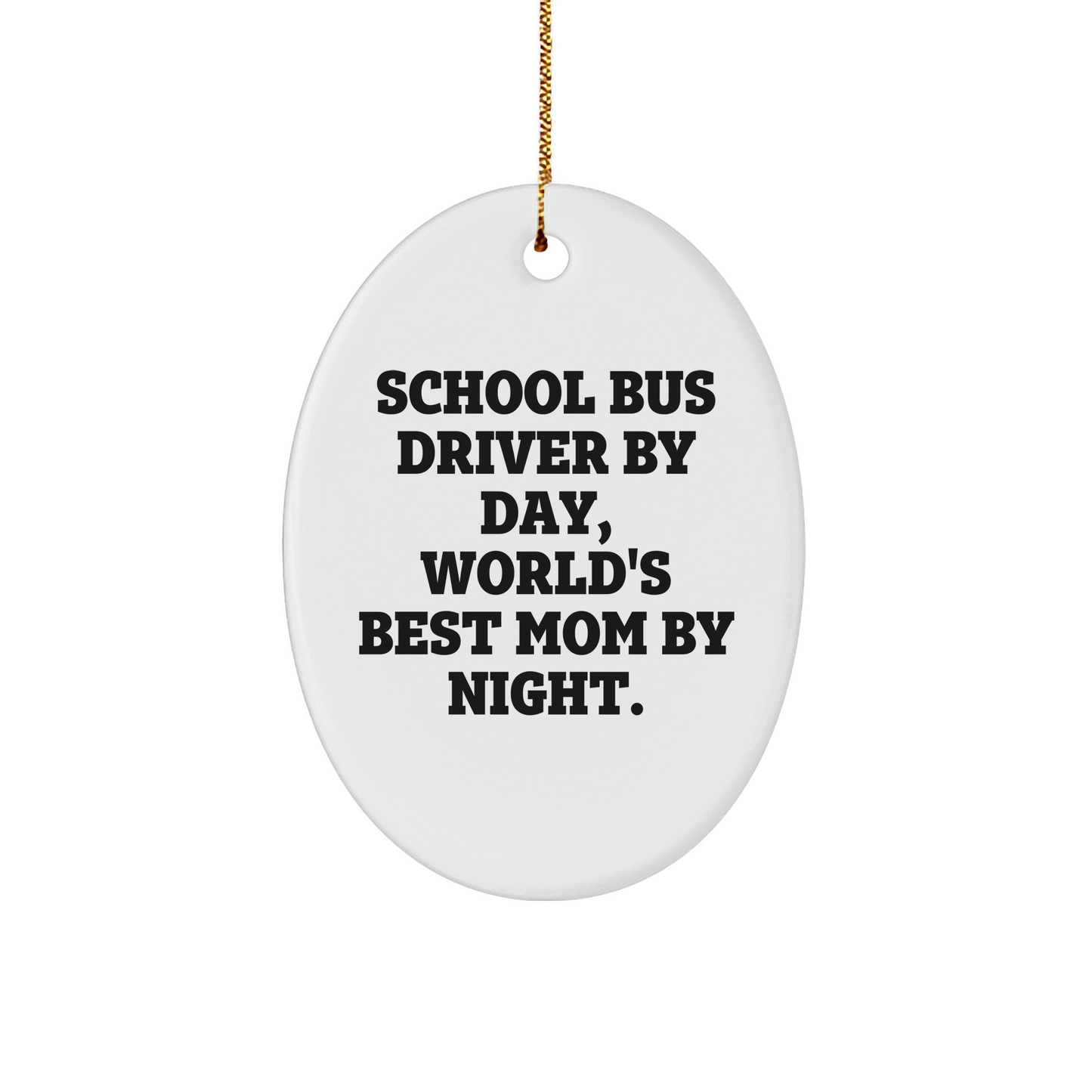 School Bus Driver Gifts, Funny Quote Oval Ornament, 'School Bus Driver By Day, World's Best Mom By Night.' - Gifts from Mom to School Bus Driver - Image 1
