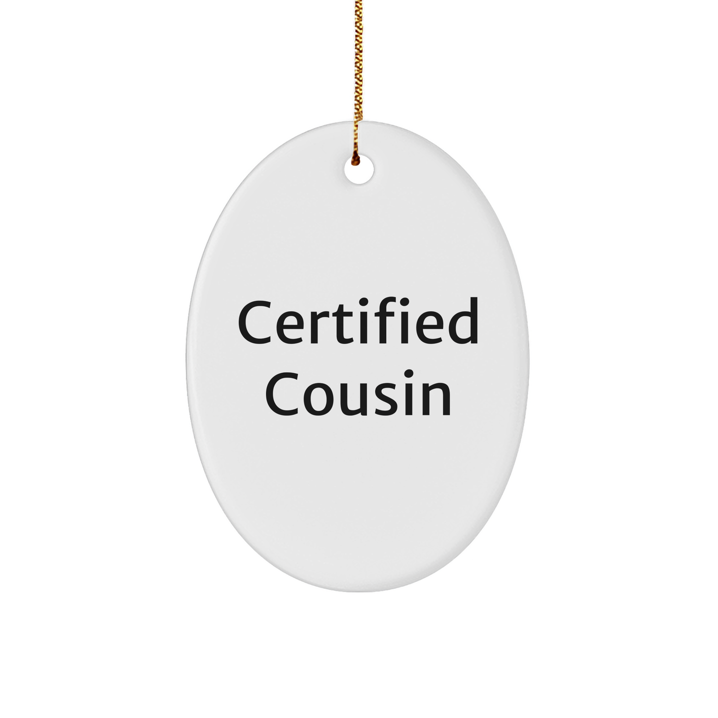 Certified Cousin Funny Oval Ornament Gifts from Men to Cousin, Perfect for Christmas Decorations - Victory Thru Vision
