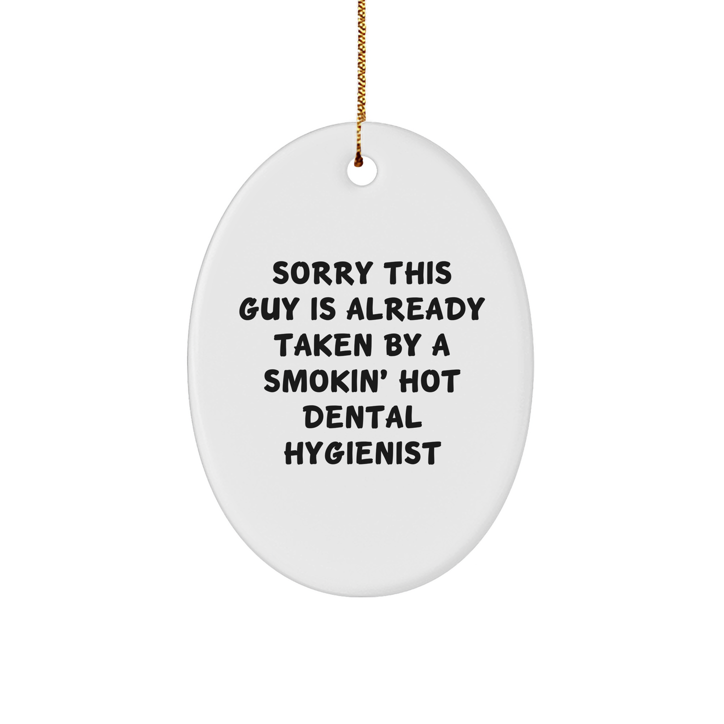 Funny Dental Hygienist Gifts from Friends - Sorry This Guy Is Already Taken By A Smokin' Hot Dental Hygienist Oval Ornament, Christmas Unique Gifts for Dental Hygienist - Victory Thru Vision