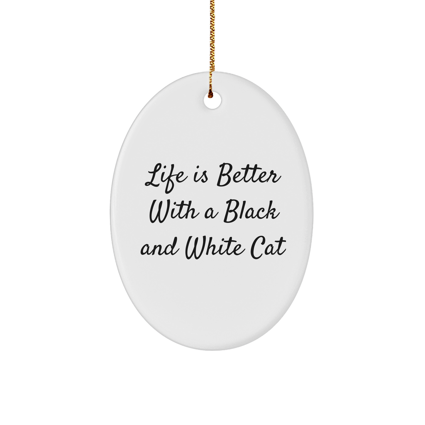 Black and White Cat Oval Ornament, Funny Gift for Friends, 'Life Is Better With A Black And White Cat', Christmas Decorations - Victory Thru Vision