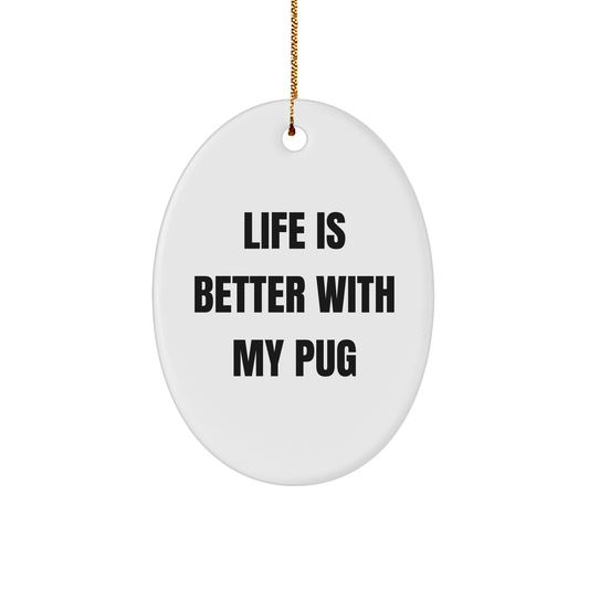 Pug Dog Lovers' Delight, Oval Ornament Gifts from Friends for Christmas, 'Life Is Better With My Pug' Quote, Pug Dog Gifts - Victory Thru Vision