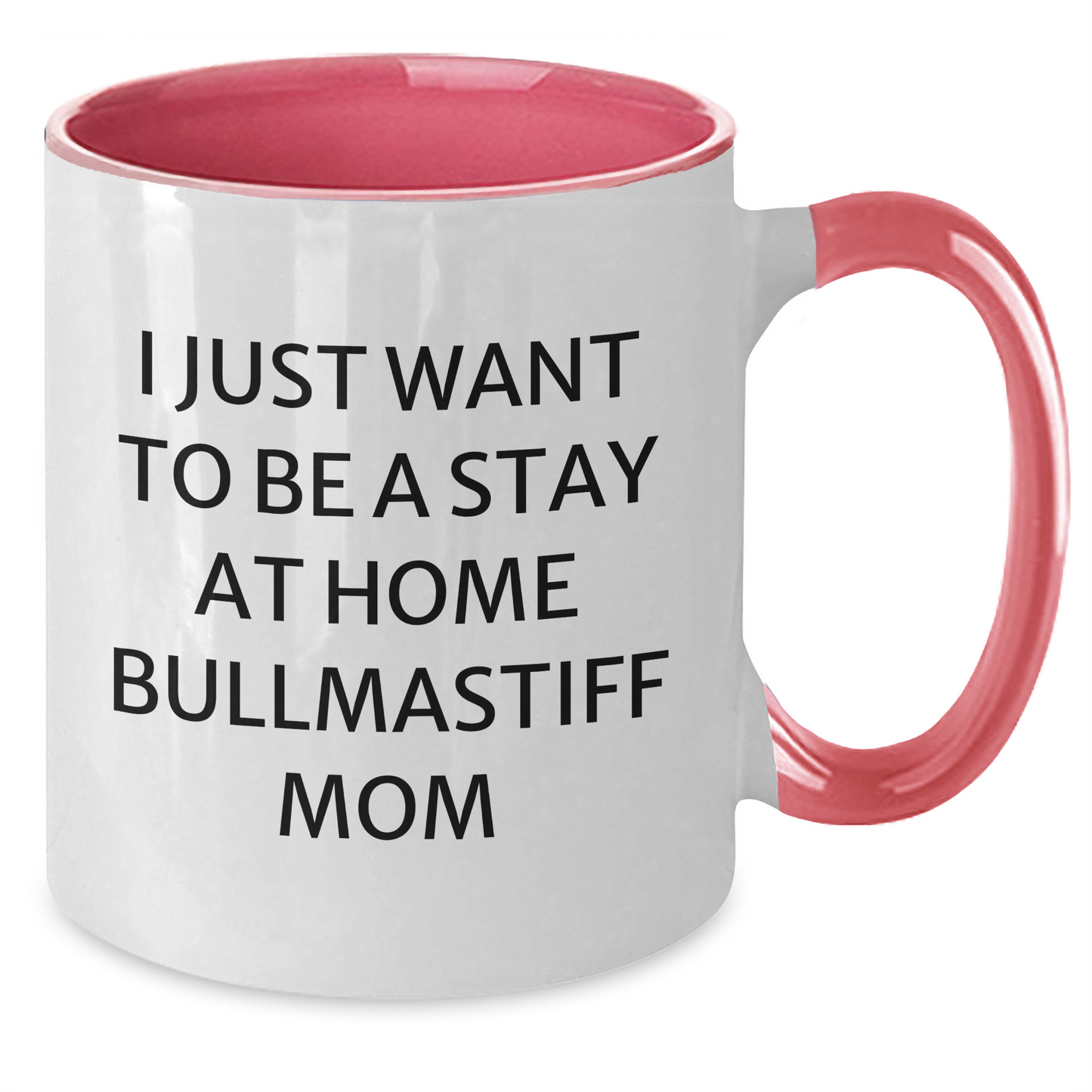 Funny Bullmastiff Dog Mom Gifts - I Just Want To Be A Stay At Home Mom, Two Tone Coffee Mug for Father's Day Unique Gifts from Family - Additional