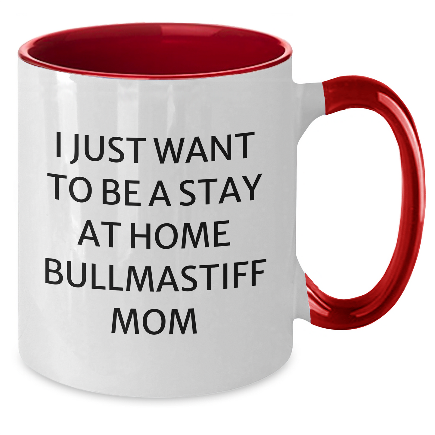 Funny Bullmastiff Dog Mom Gifts - I Just Want To Be A Stay At Home Mom, Two Tone Coffee Mug for Father's Day Unique Gifts from Family - Additional
