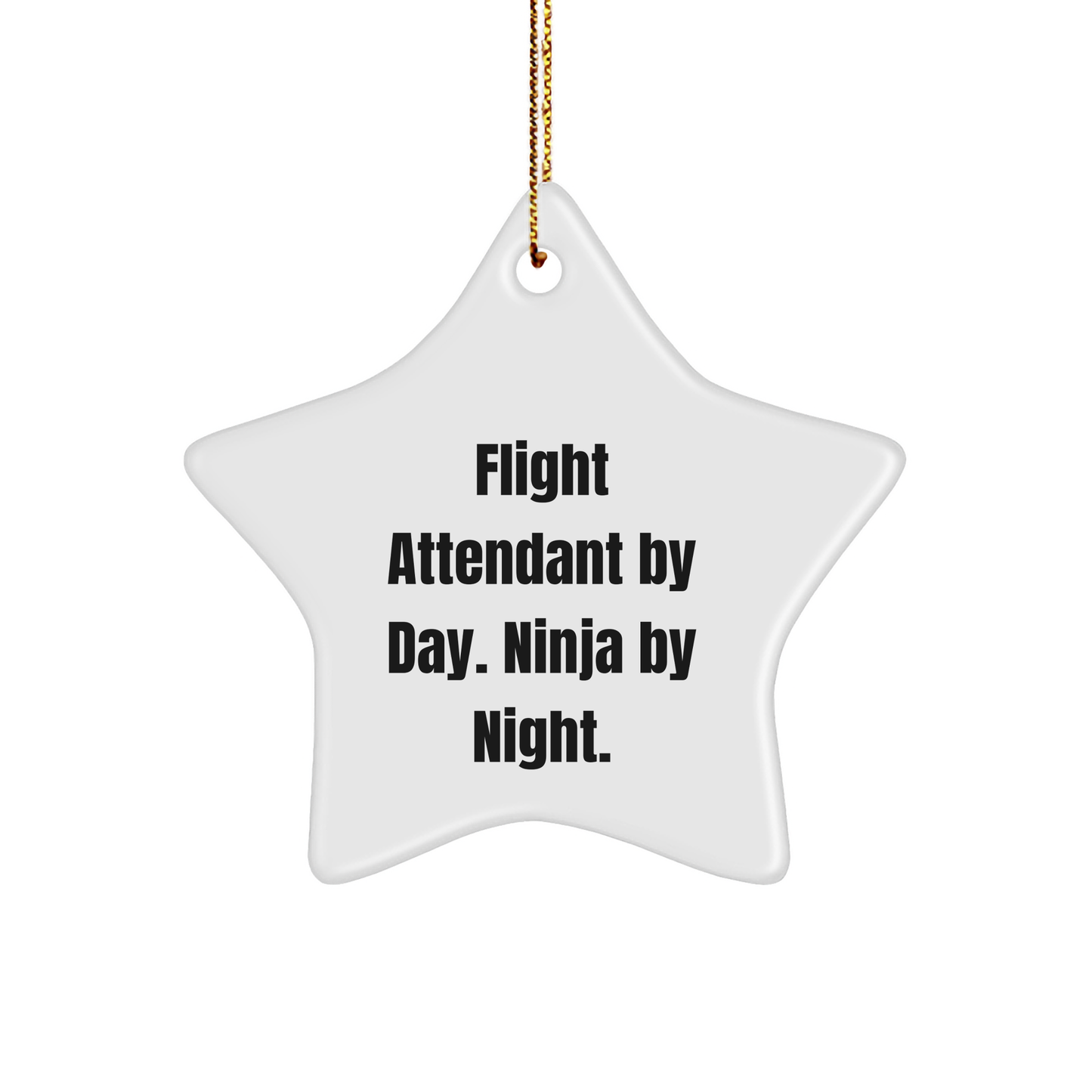 Flight Attendant Gifts, Star Ornament, Funny Quote: Gifts from Friends for Flight Attendant By Day. Ninja By Night. Christmas Unique - Victory Thru Vision