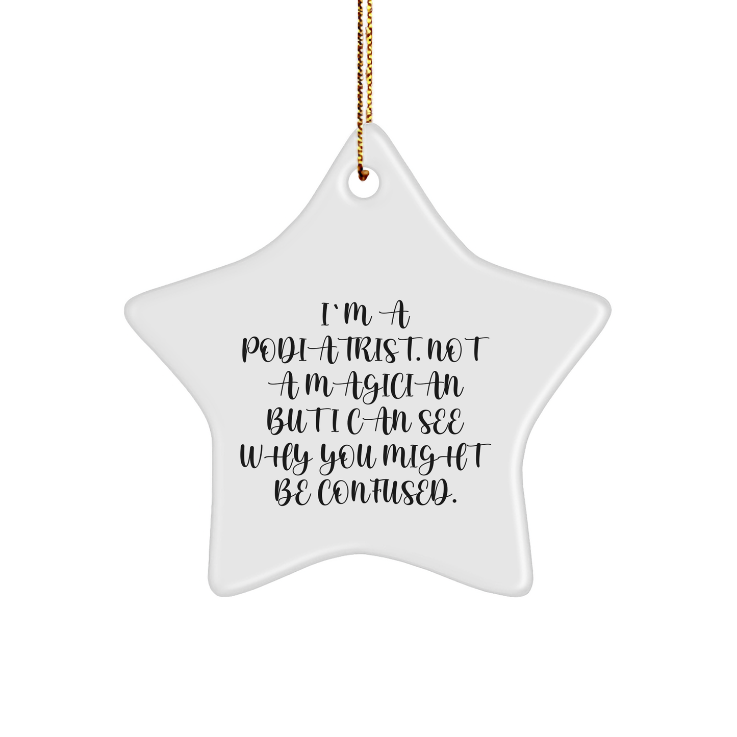 Funny Podiatrist Gifts from Friends, Family, or Coworkers - 'I'm A Podiatrist. Not A Magician...' Star Ornament for Christmas - Victory Thru Vision