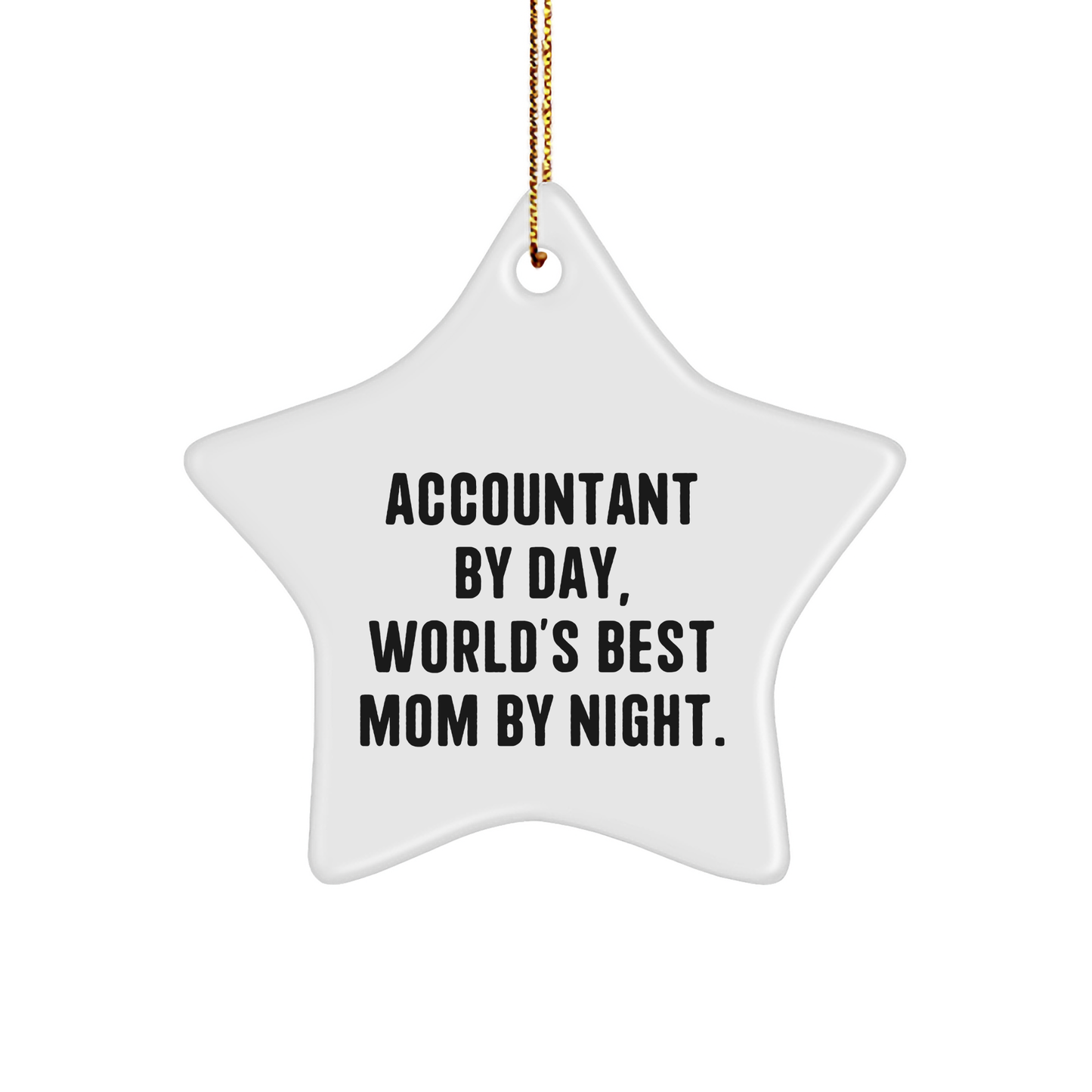 Accountant Gifts: Funny Quote Star Ornament, Gifts from Mom to Accountant By Day, Gifts for Accountant, Unique Christmas Unique Gifts - Victory Thru Vision