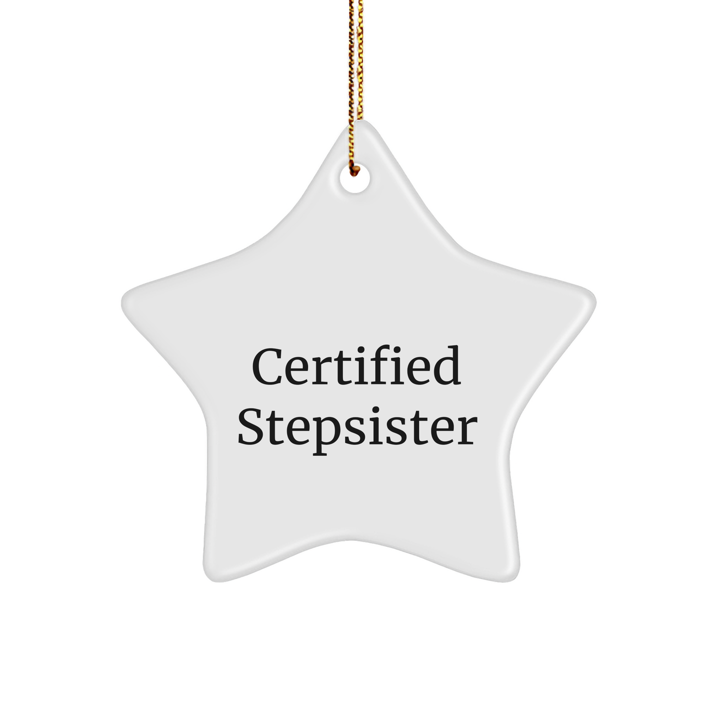 Funny Stepsister Certified Gift from Men to Stepsister, Unique Star Ornament for Christmas - Victory Thru Vision