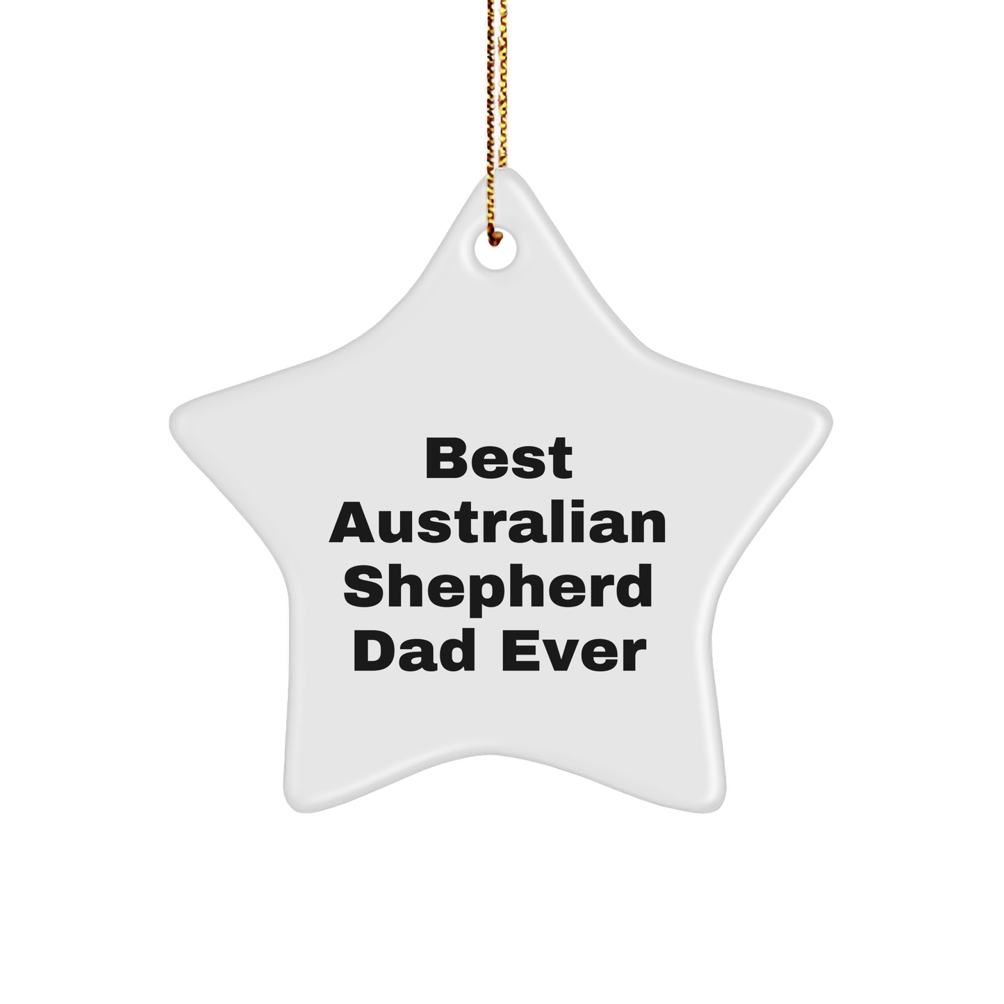 Australian Shepherd Dog Lover Gifts from Men to Friends - Star Ornament with 'Best Australian Shepherd Dad Ever' Quote - Christmas Unique Gifts - Victory Thru Vision