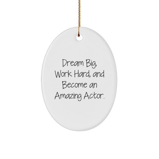 Actor Gifts from Men to Friends - Dream Big, Work Hard, Oval Ornament for Christmas - Victory Thru Vision
