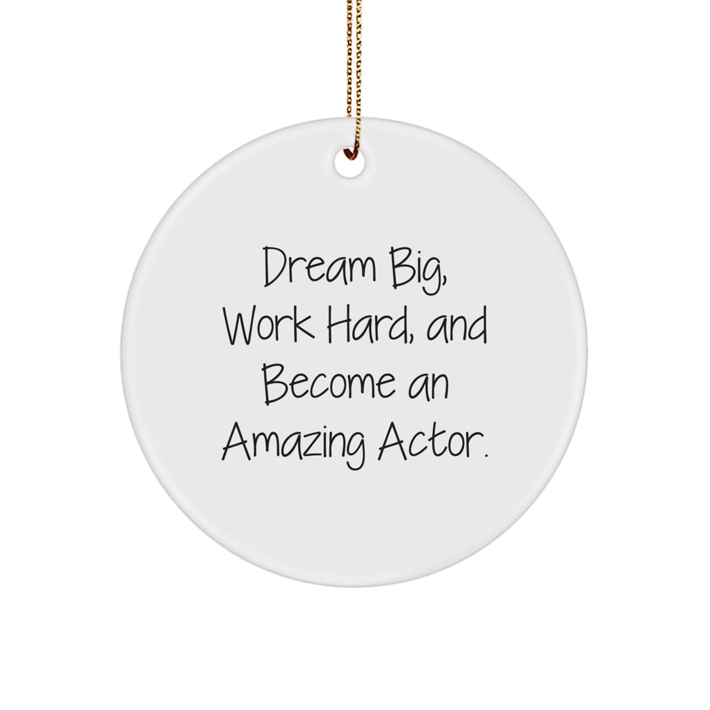 Actor's Dream Big Inspirational Circle Ornament, Gifts from Friends for Christmas - Victory Thru Vision