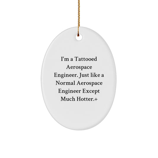 Aerospace Engineer Gifts for Him, Funny Oval Ornament, 'I'm A Tattooed Aerospace Engineer' Christmas Decoration, Gifts from Men to Coworkers, Coworkers, Family, Friends - Victory Thru Vision