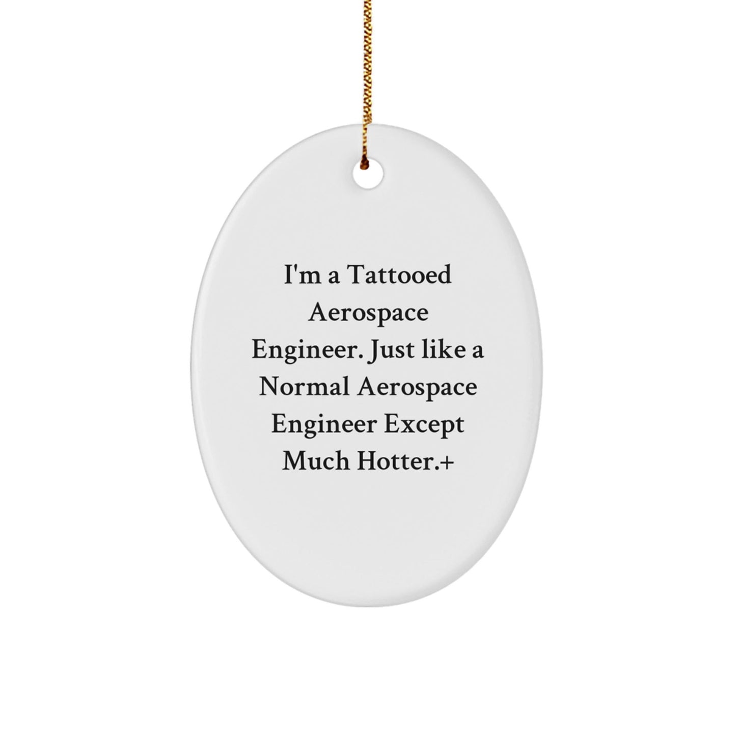 Aerospace Engineer Gifts for Him, Funny Oval Ornament, 'I'm A Tattooed Aerospace Engineer' Christmas Decoration, Gifts from Men to Coworkers, Coworkers, Family, Friends - Victory Thru Vision