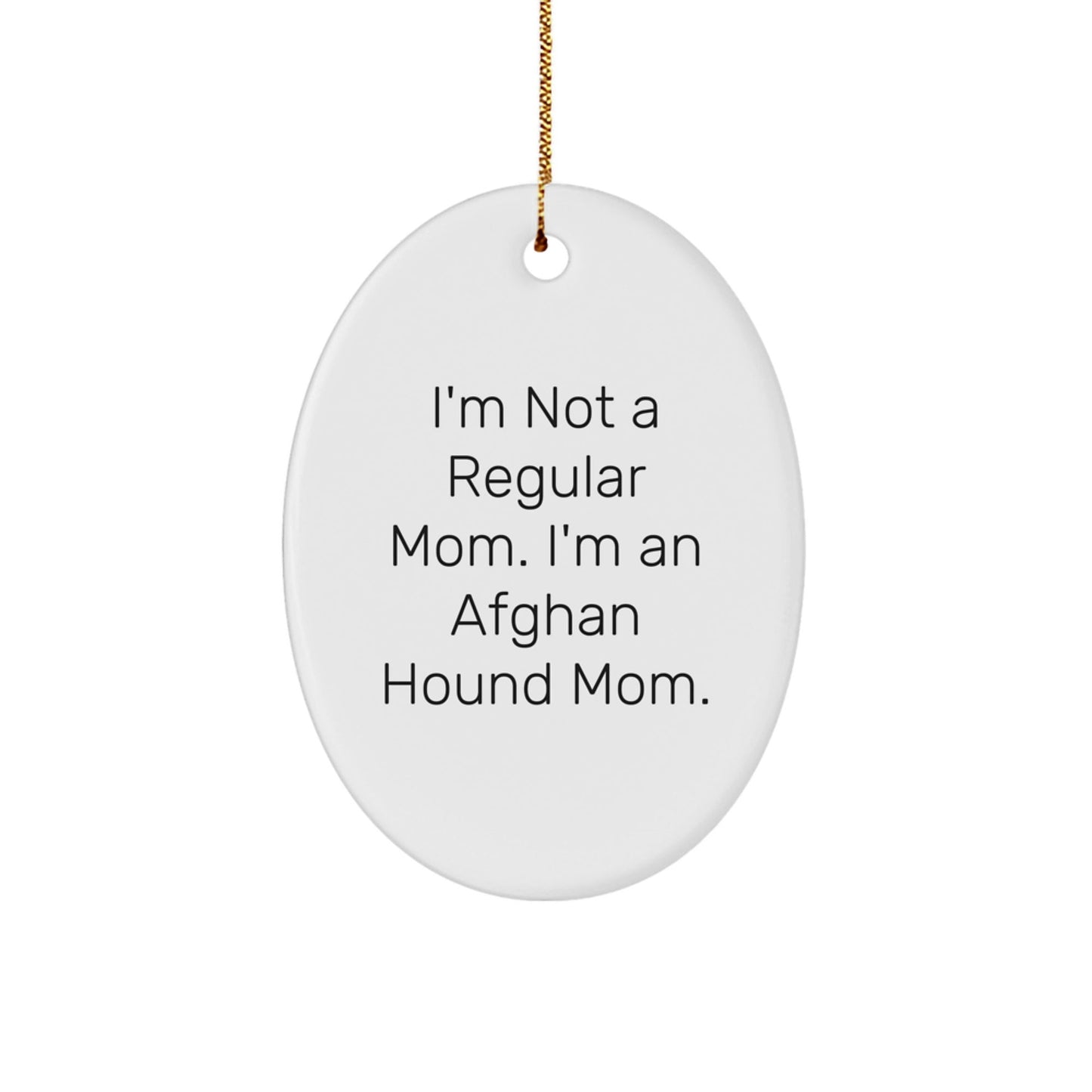 Afghan Hound Dog Mom Gifts for Christmas - Funny Oval Ornament 'I'm Not A Regular Mom' - Victory Thru Vision