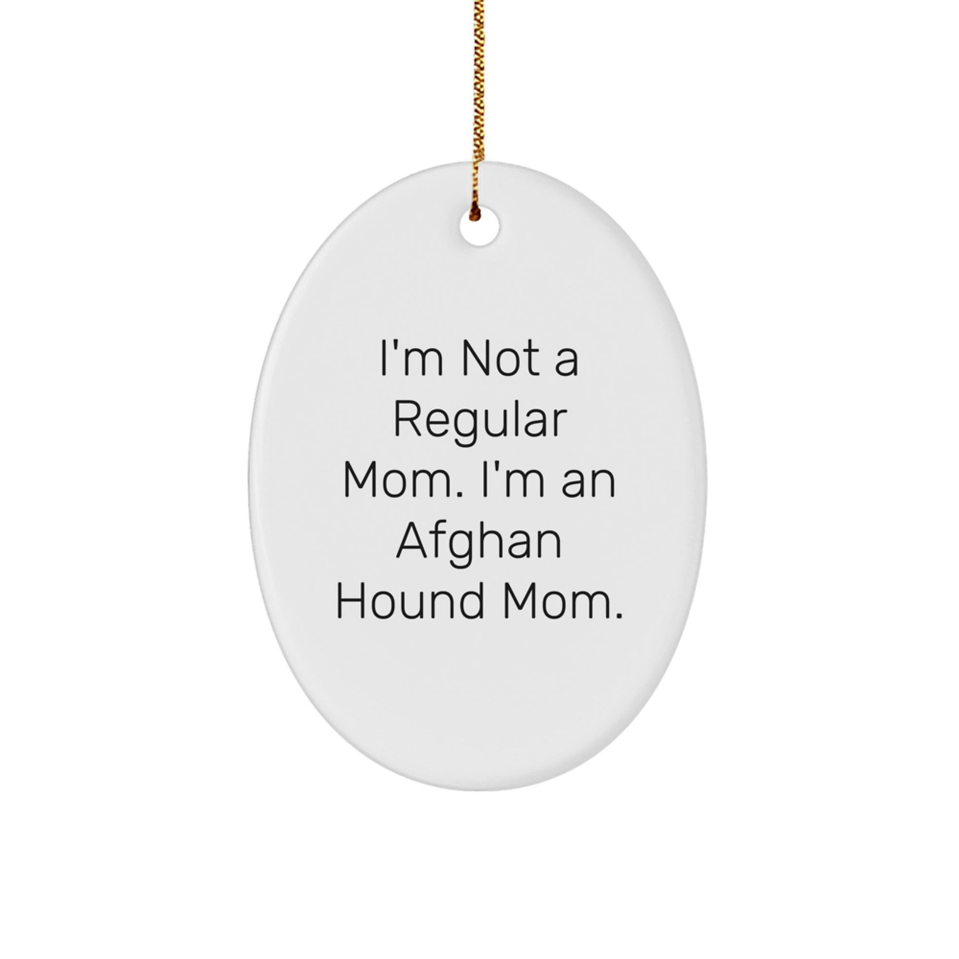 Afghan Hound Dog Mom Gifts for Christmas - Funny Oval Ornament 'I'm Not A Regular Mom' - Victory Thru Vision
