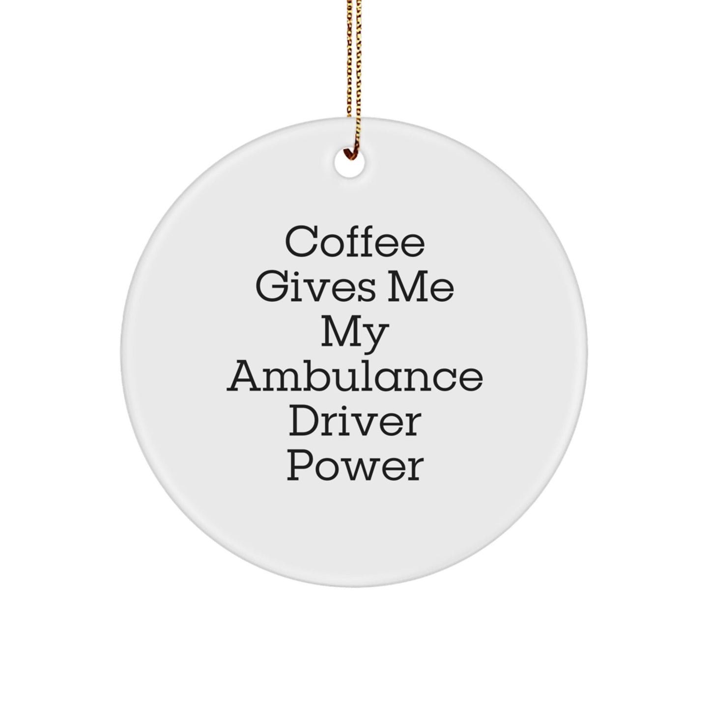 Ambulance Driver Gifts for Men Funny Coffee Lovers Circle Ornament Gifts from Family - Victory Thru Vision