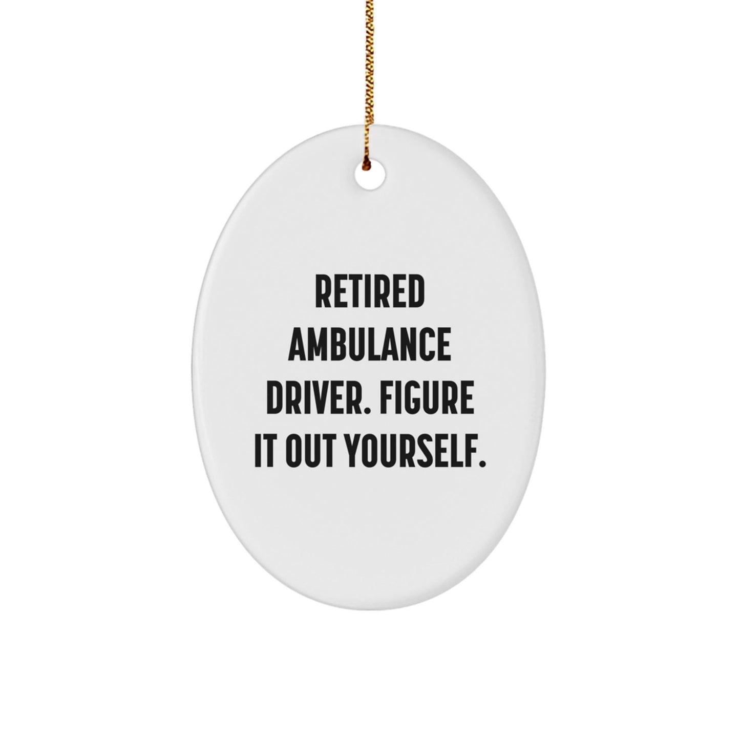 Ambulance Driver Gifts from Friends, Figuring It Out Yourself, Oval Ornament for Christmas - Victory Thru Vision