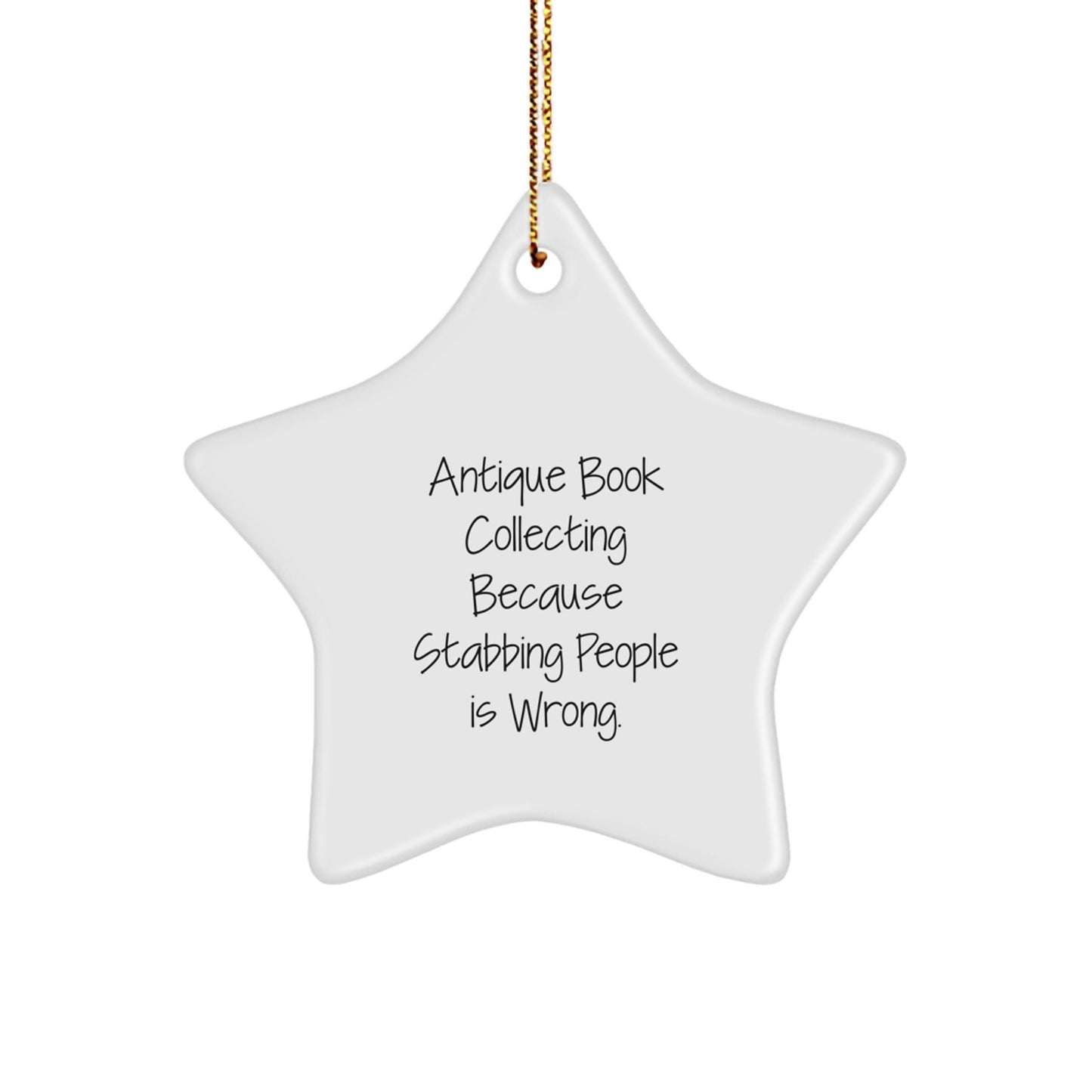 Antique Book Collecting Gifts for Friends - Funny Star Ornament, White, 3.25'' Tall, 'Antique Book Collecting Because Stabbing People Is Wrong.' - Gifts from Family for Christmas - Victory Thru Vision