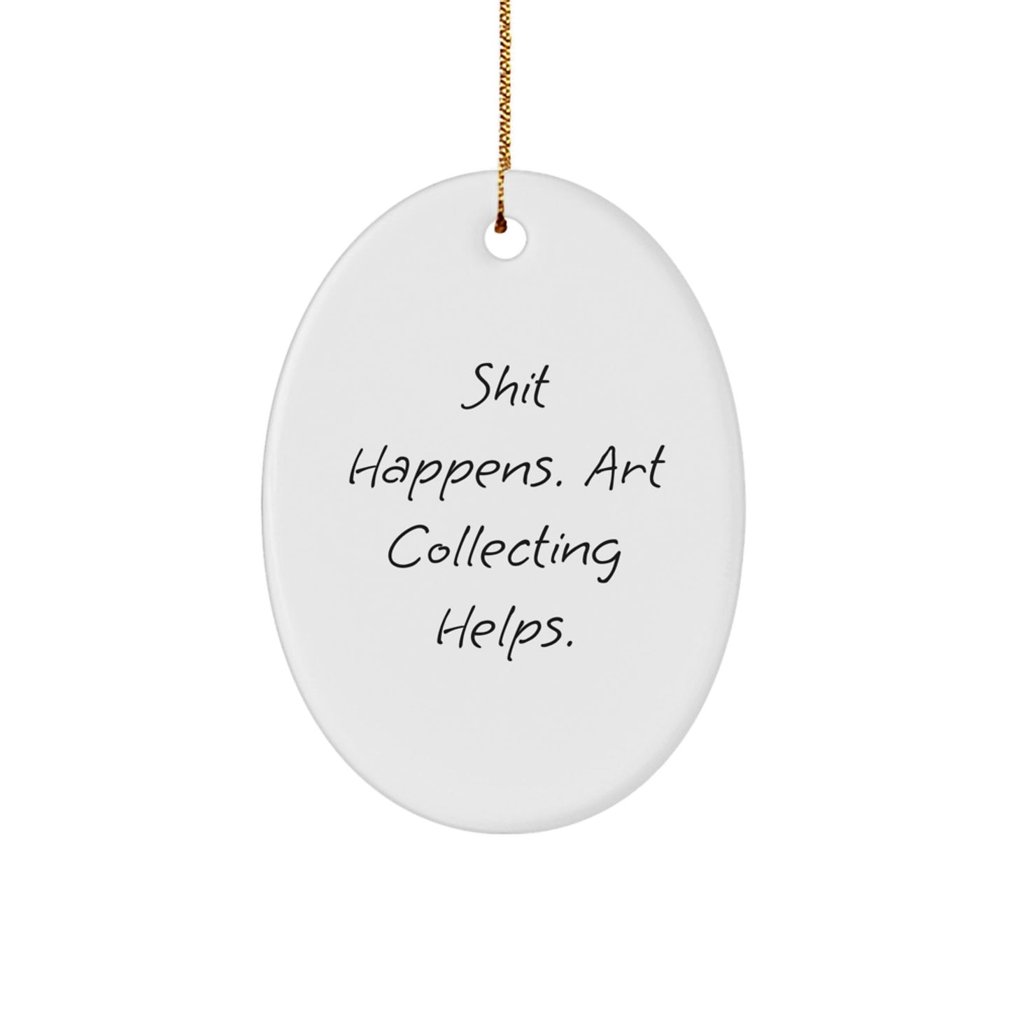 Art Collecting Gifts for Her - Funny Oval Ornament, Shit Happens Quote, Crafts from Gifts for Women, Christmas Unique Gifts from Friends - Victory Thru Vision