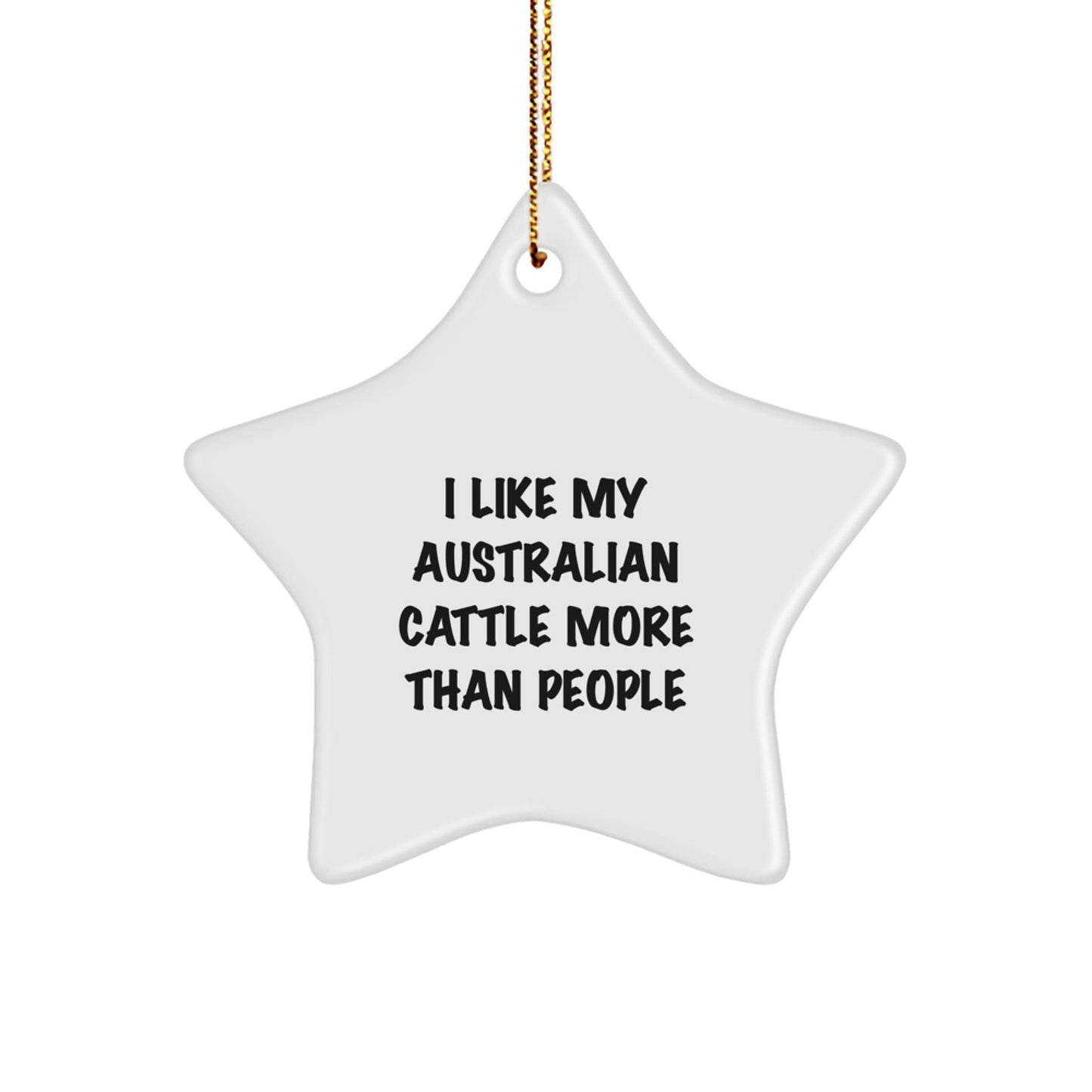 Australian Cattle Dog Star Ornament, Funny Quote Gifts for Men, Women, Friends, Family, 'I Like My Australian Cattle More Than People', Christmas Unique Gifts - Victory Thru Vision