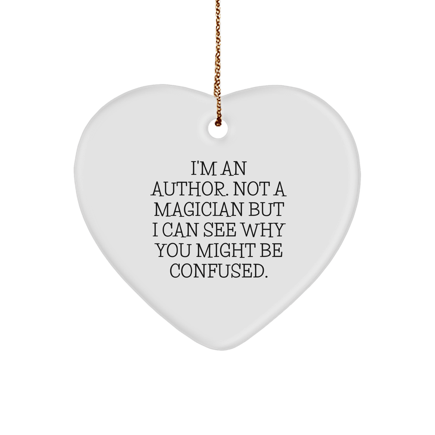 Author Gifts from Friends - I'm An Author. Not A Magician... Heart Ornament for Men, Women, or Family - Victory Thru Vision