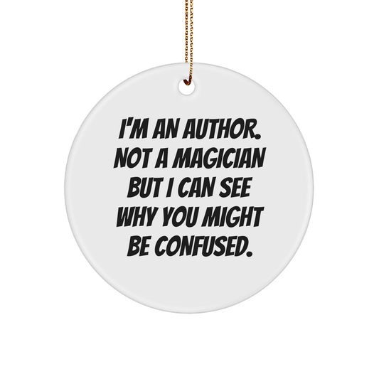 Author Quotes Funny Gifts from Friends, Circle Ornament for Christmas, 'I'm An Author. Not A Magician...' MDF Ornament, Unique Author Gifts for Her, Him, Family, Coworkers - Victory Thru Vision