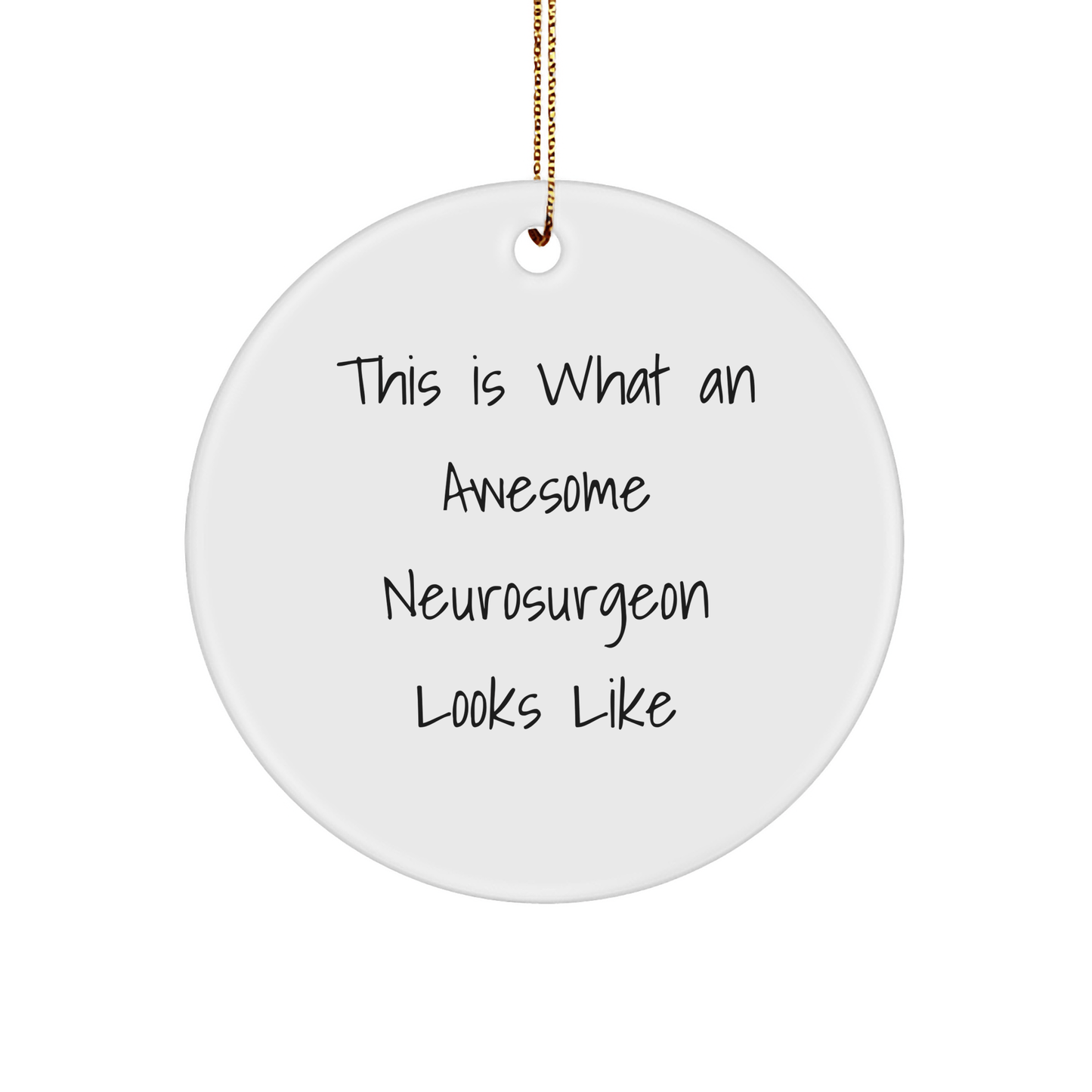 Awesome Neurosurgeon Gifts, This Is What An Awesome Neurosurgeon Looks Like, Circle Ornament for Christmas, Gifts from Family, Gifts for Neurosurgeon - Victory Thru Vision