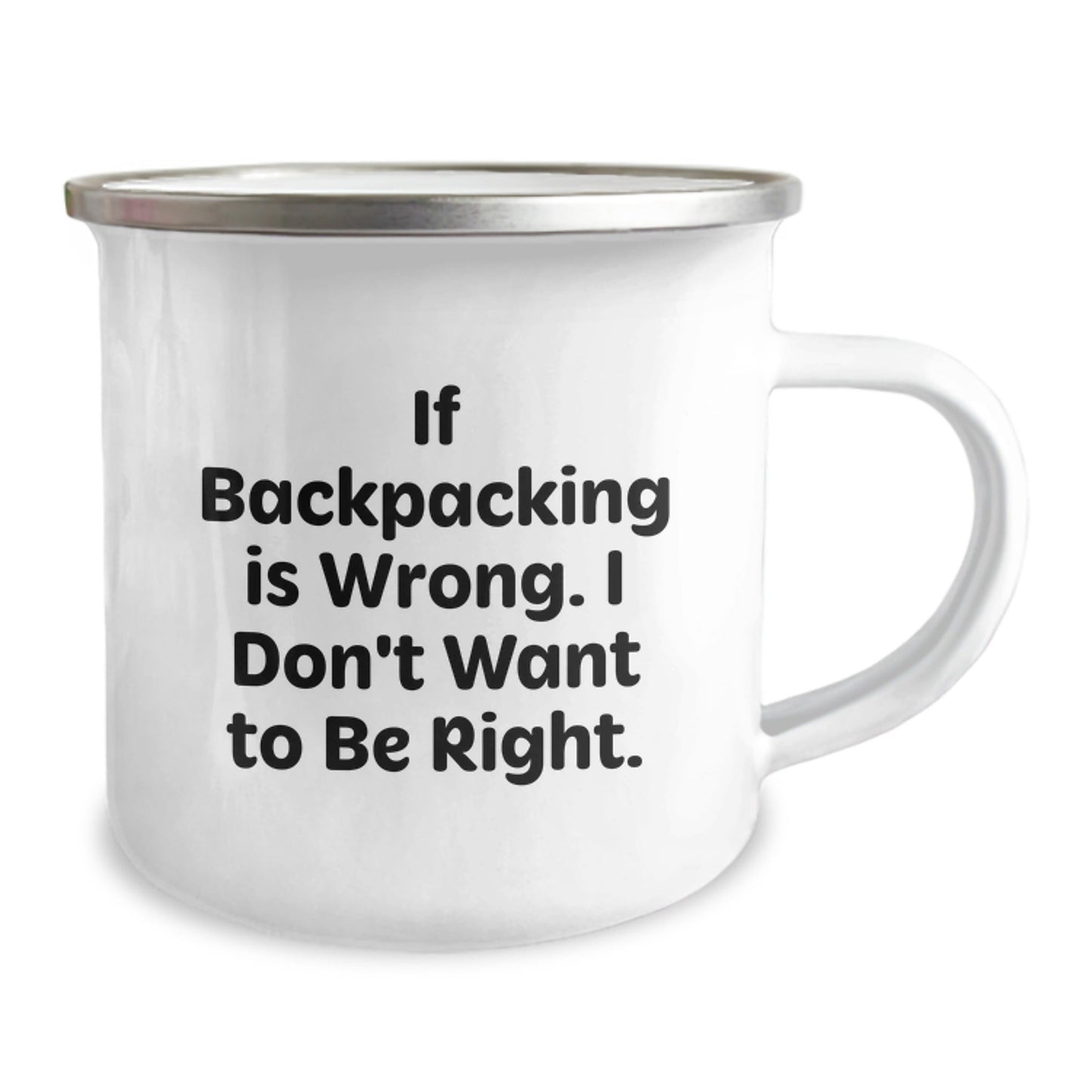 Backpacking Humor Gifts for Friends and Family - 'If Backpacking Is Wrong. I Don't Want To Be Right.' Camping Mug from Loved Ones - Victory Thru Vision