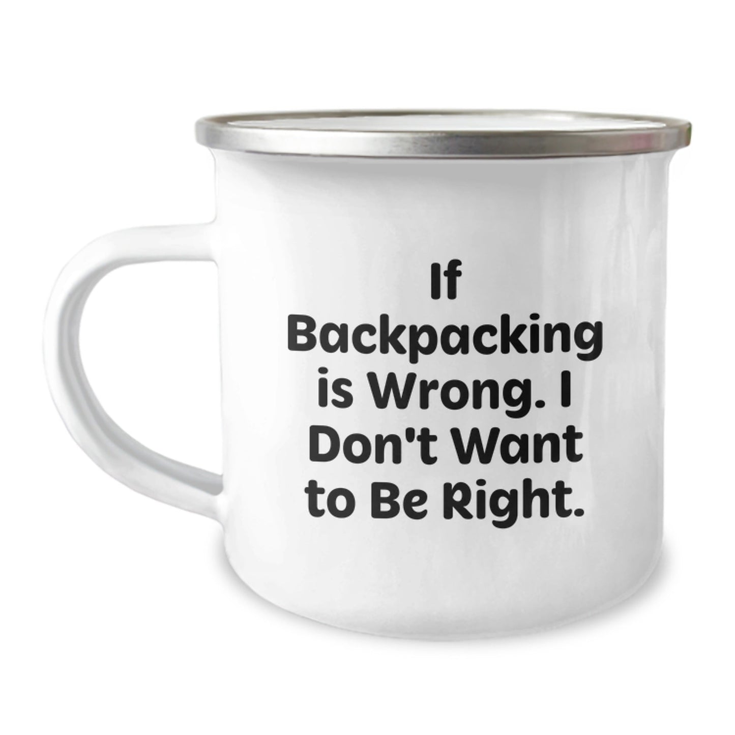 Backpacking Humor Gifts for Friends and Family - 'If Backpacking Is Wrong. I Don't Want To Be Right.' Camping Mug from Loved Ones - Victory Thru Vision