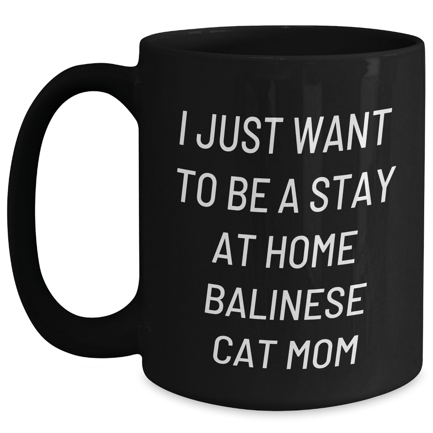 Balinese Cat Mom Gifts for Men - I Just Want To Be A Stay At Home Balinese Cat Mom Quote Black Coffee Mug, Gifts from Men to Family, 11oz or 15oz - Victory Thru Vision