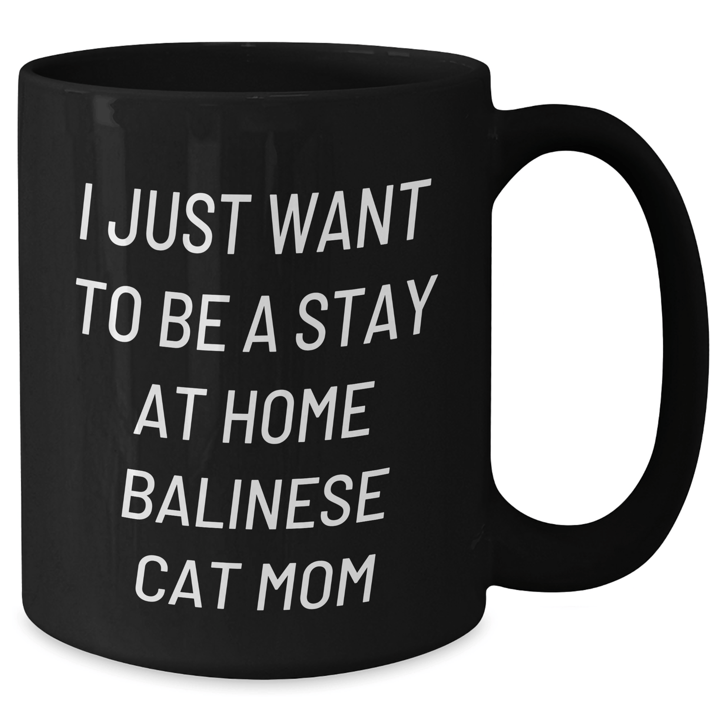 Balinese Cat Mom Gifts for Men - I Just Want To Be A Stay At Home Balinese Cat Mom Quote Black Coffee Mug, Gifts from Men to Family, 11oz or 15oz - Victory Thru Vision