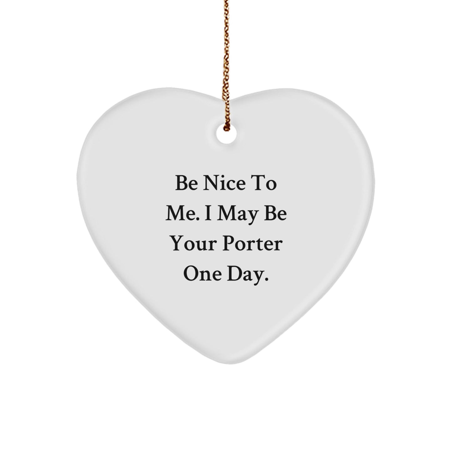 Be Nice to Your Porter Gifts - Funny Heart Ornament for Christmas Memorable Presents - Victory Thru Vision
