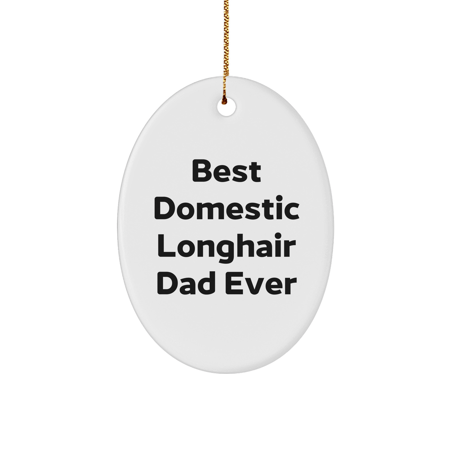 Best Domestic Longhair Dad Ever Oval Ornament Gifts for Cat Lovers - Funny Domestic Longhair Cat Enthusiast Gifts for Christmas - Victory Thru Vision