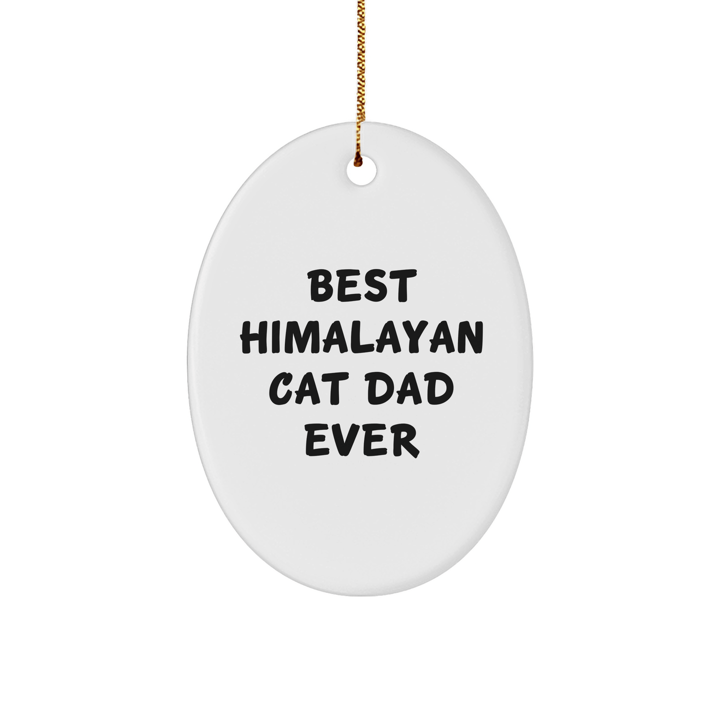 Best Himalayan Cat Dad Ever Gifts from Family for Christmas Oval Ornament, Funny Himalayan Cat Present for Him - Victory Thru Vision