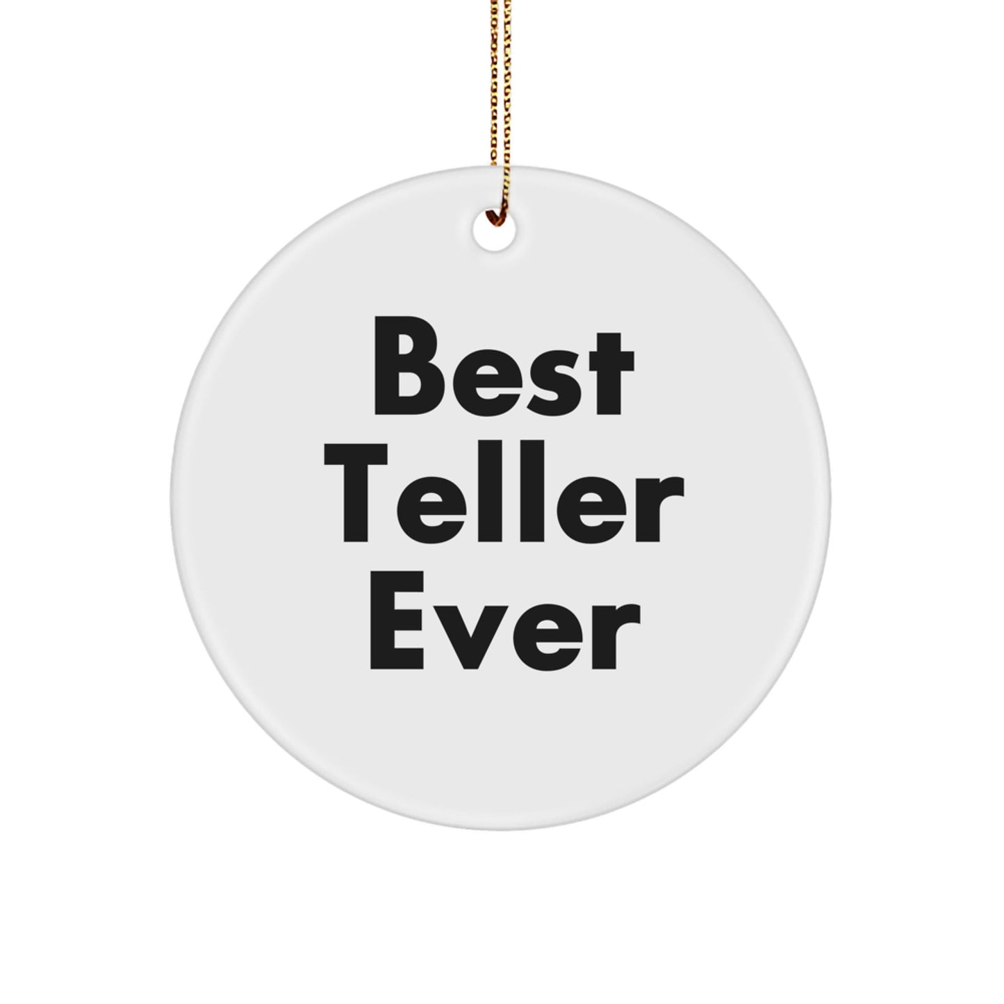 Best Teller Ever Circle Ornament, Funny Quote Gifts from Men to Teller, White Circle Shaped Ornament with Gold Cord for Christmas Decorations - Victory Thru Vision
