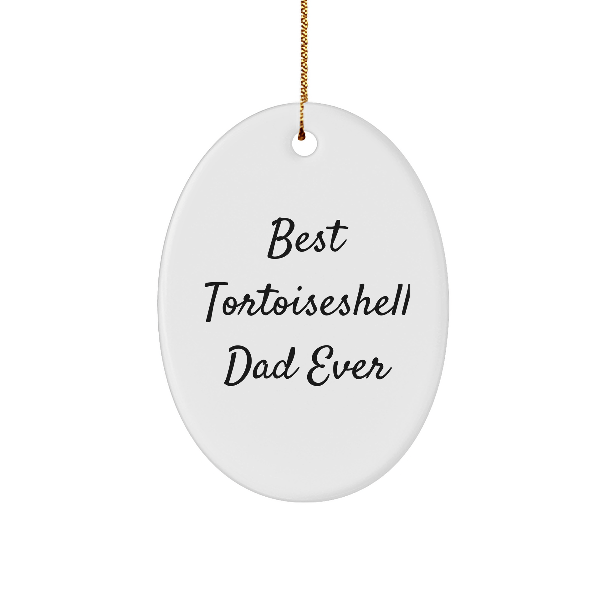 Best Tortoiseshell Dad Ever Gifts for Christmas, Oval Ornament for Tortoiseshell Cat Lovers, Funny Tortoiseshell Cat Quote - Victory Thru Vision