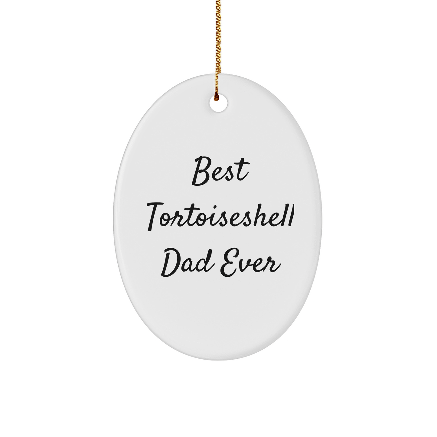 Best Tortoiseshell Dad Ever Gifts for Christmas, Oval Ornament for Tortoiseshell Cat Lovers, Funny Tortoiseshell Cat Quote - Victory Thru Vision