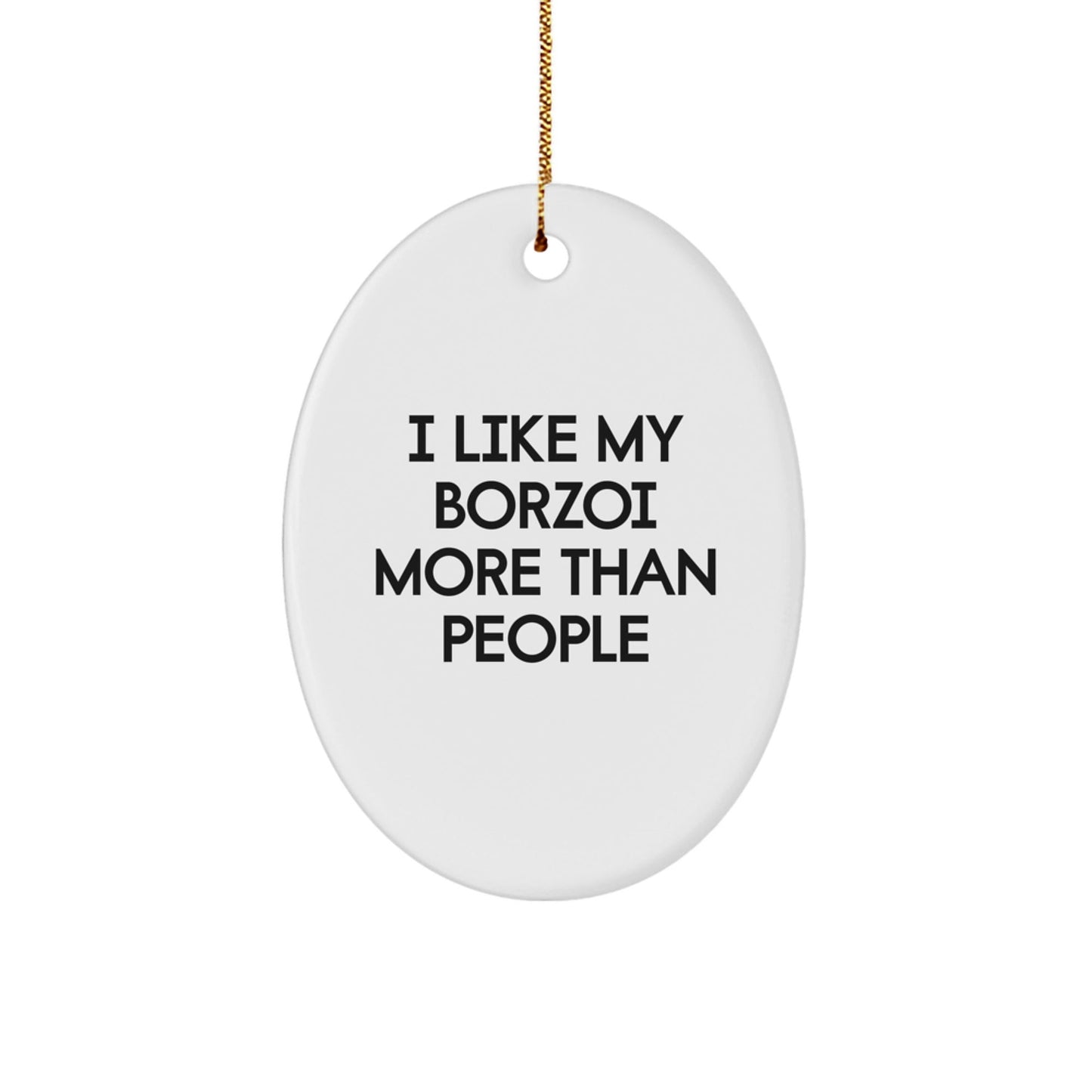 Borzoi Dog Lovers' Funny Gift, 'I Like My Borzoi More Than People', Oval Ornament for Christmas Unique Gifts from Friends, Family, or Coworkers to Borzoi Dog Enthusiasts - Victory Thru Vision