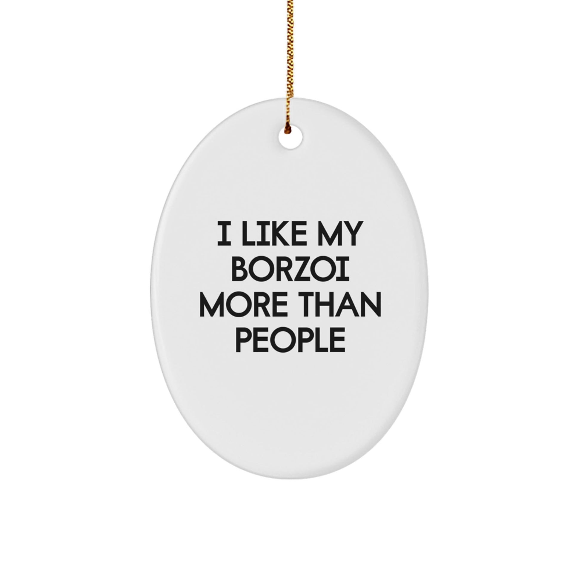 Borzoi Dog Lovers' Funny Gift, 'I Like My Borzoi More Than People', Oval Ornament for Christmas Unique Gifts from Friends, Family, or Coworkers to Borzoi Dog Enthusiasts - Victory Thru Vision