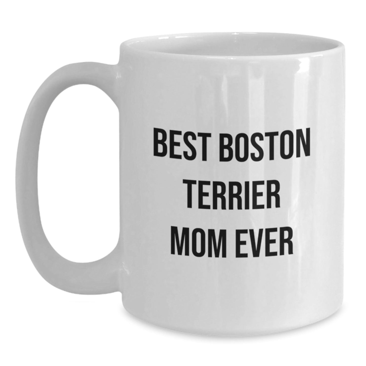 Boston Terrier Dog Mom Funny Gifts from Family for Best Boston Terrier Mom Ever White Coffee Mug, Birthday Unique Gifts - Victory Thru Vision