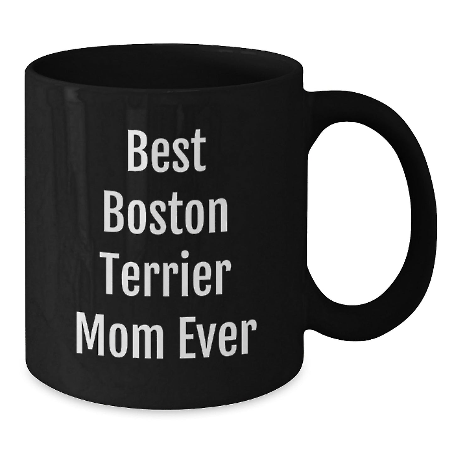 Boston Terrier Mom Ever Funny Gifts from Friends for Boston Terrier Dog Lover Black Coffee Mug, Birthday Unique Gifts - Victory Thru Vision