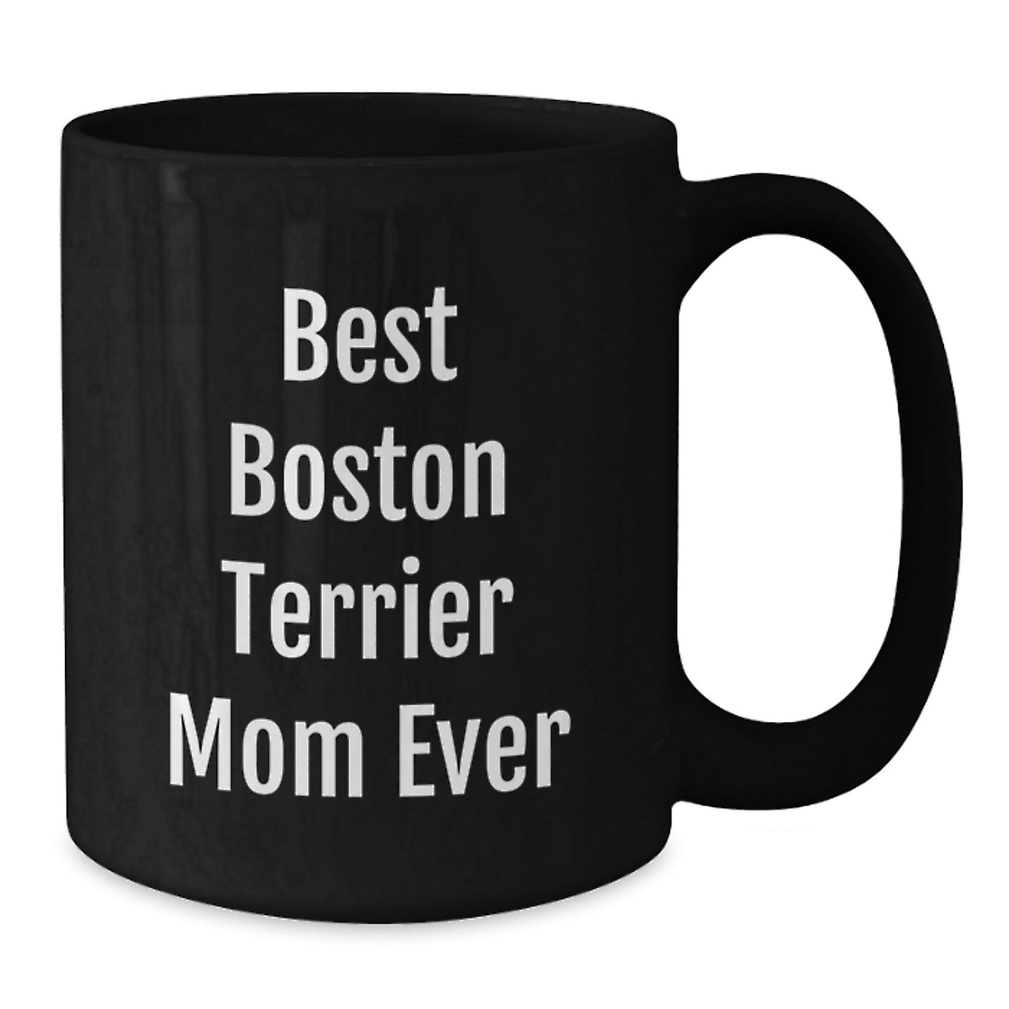 Boston Terrier Mom Ever Funny Gifts from Friends for Boston Terrier Dog Lover Black Coffee Mug, Birthday Unique Gifts - Victory Thru Vision