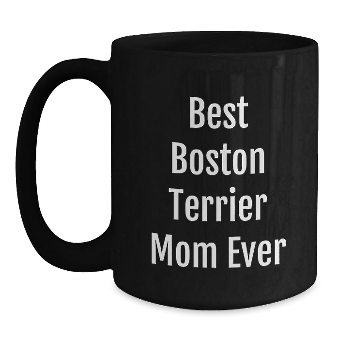Boston Terrier Mom Ever Funny Gifts from Friends for Boston Terrier Dog Lover Black Coffee Mug, Birthday Unique Gifts - Victory Thru Vision