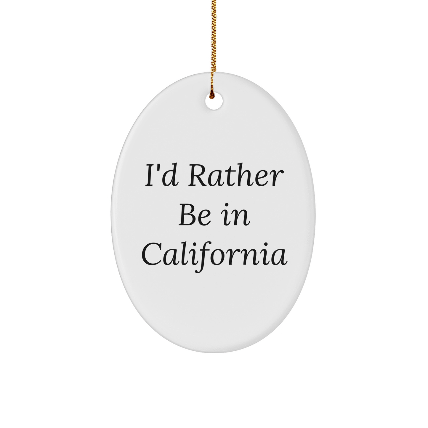 California Dreaming Oval Ornament, Funny Quote 'I'd Rather Be In California' for Friends, Coworkers, Family, Christmas Unique Gifts - Victory Thru Vision