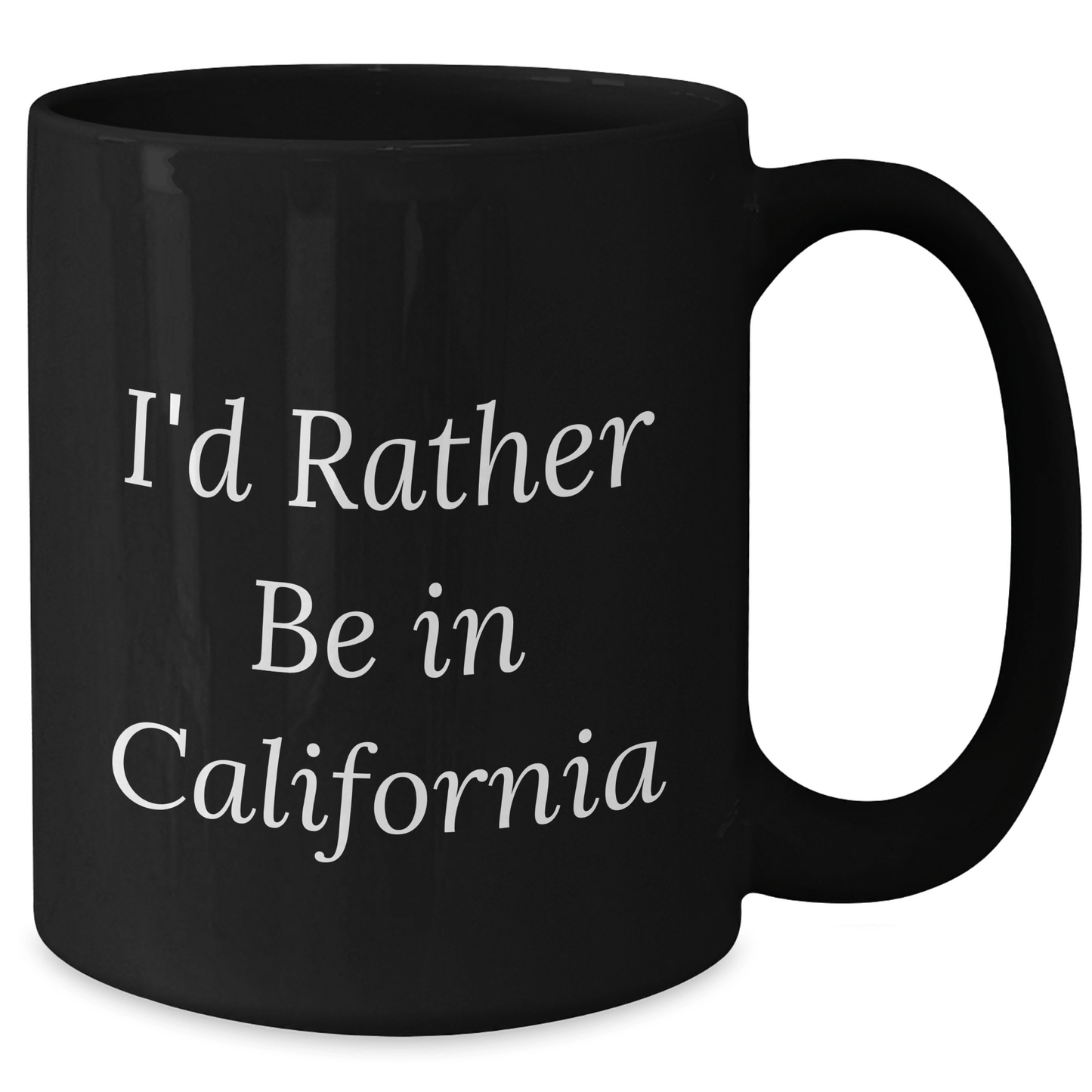 California Dreams Gifts from Friends for Grads I'd Rather Be In California Black Coffee Mug, Funny Inspirational Quote - Victory Thru Vision