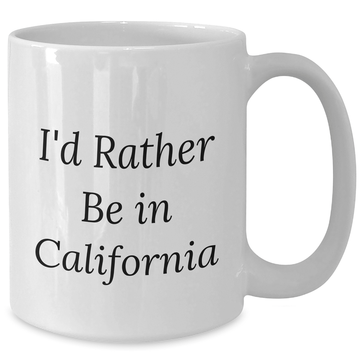 California Dreams White Coffee Mug, I'd Rather Be In California Funny Quote Gifts for Men, Women, Friends, Family on Graduation - Victory Thru Vision