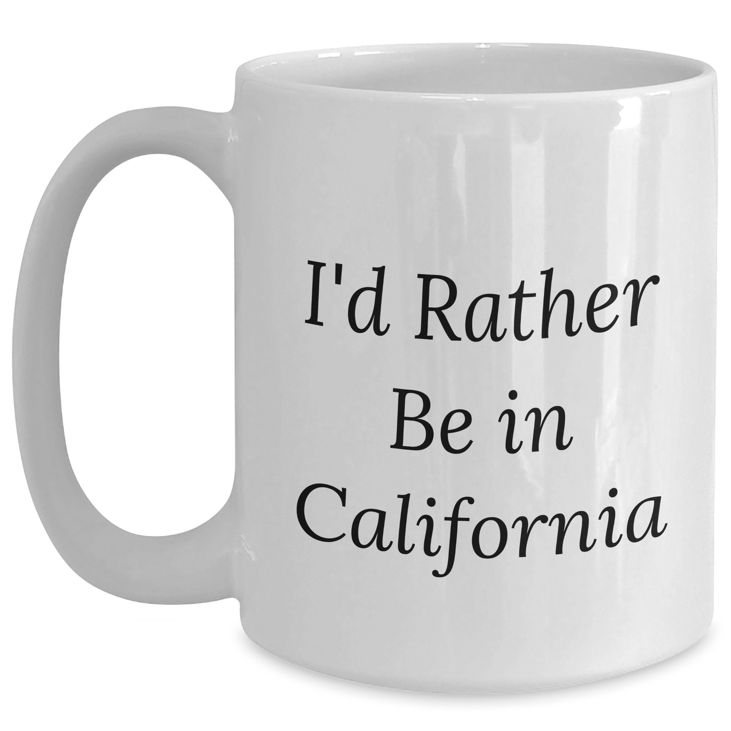 California Dreams White Coffee Mug, I'd Rather Be In California Funny Quote Gifts for Men, Women, Friends, Family on Graduation - Victory Thru Vision