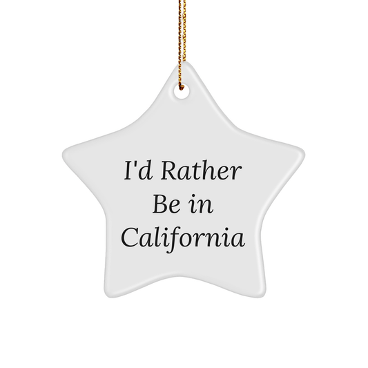 California Star Ornament, Funny Quote Gifts from California, Gifts for Him or Her, Christmas Decoration - I'd Rather - Victory Thru Vision