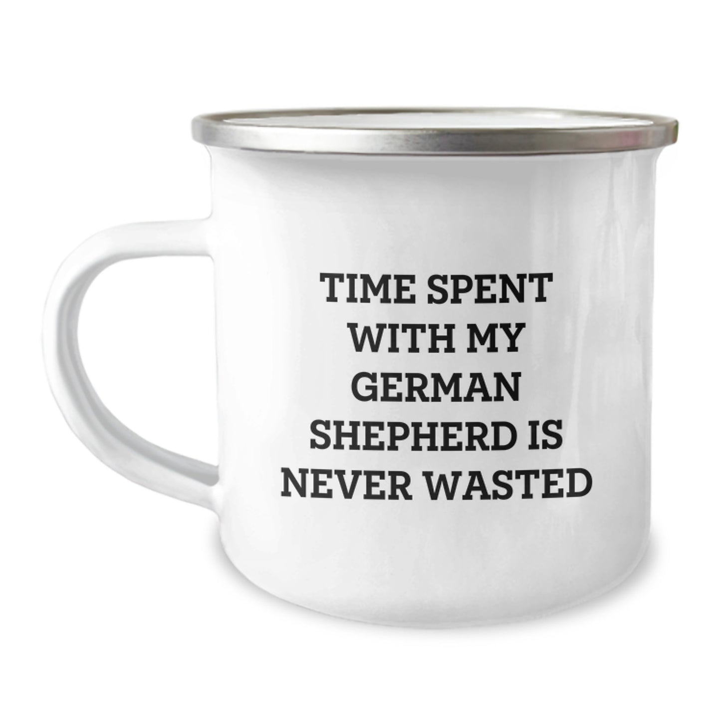 German Shepherd Dog Camping Mug, Gifts from Men to Friends for Birthday - 'Time Spent With My German Shepherd Is Never Wasted' Funny Quote, 12 oz Stainless Steel with Enamel Finish - Image 1