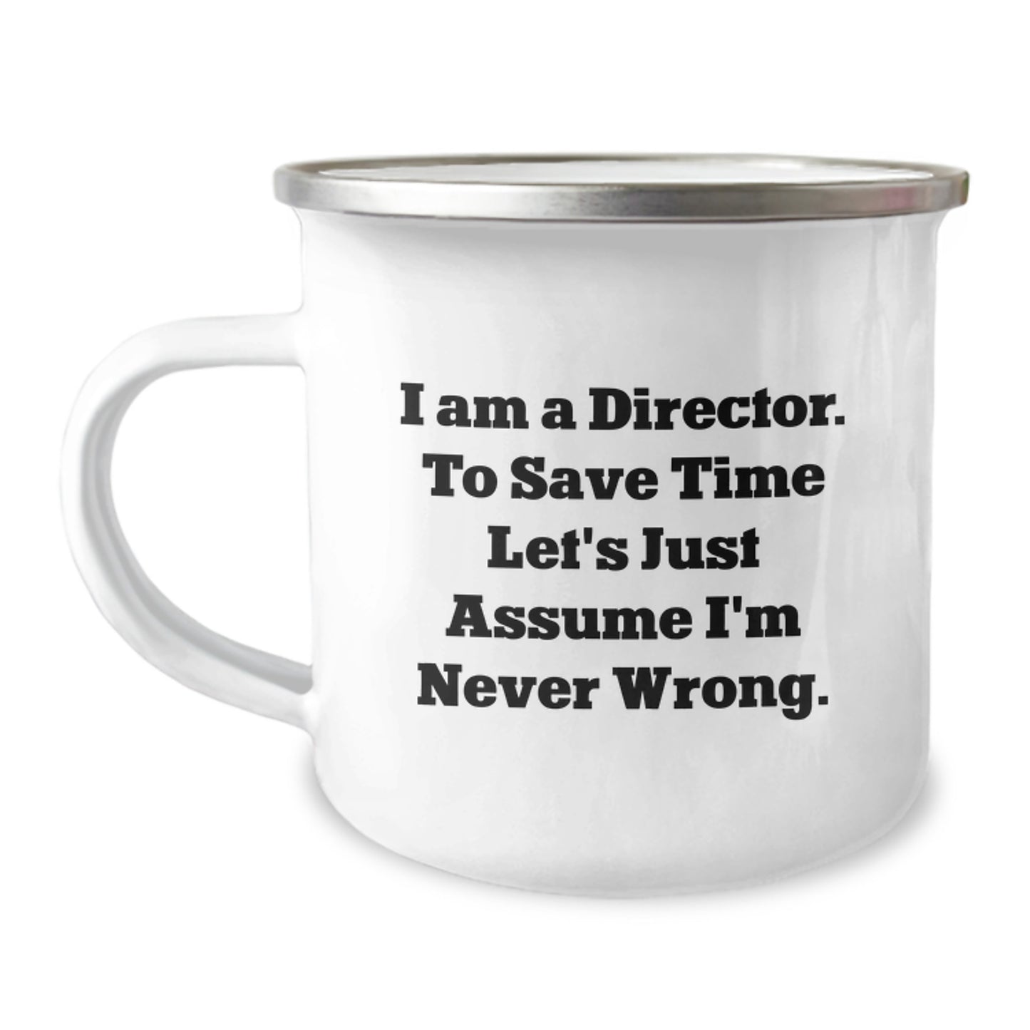 Funny Director Camping Mug Gifts from Friends for Men, Unique Christmas Unique Gifts, I Am A Director. To Save Time Let's Just Assume I'm Never Wrong. - Image 1